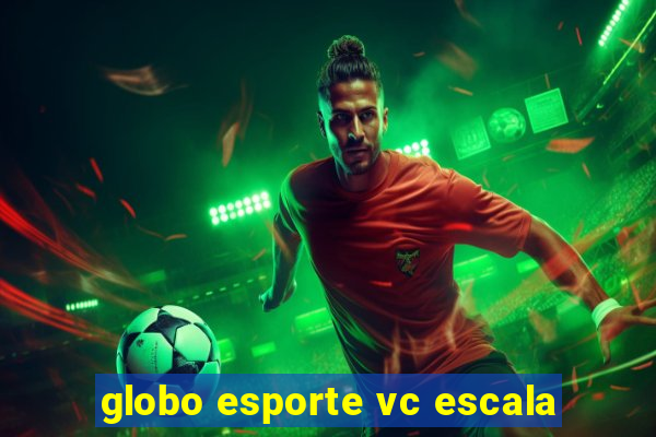 globo esporte vc escala